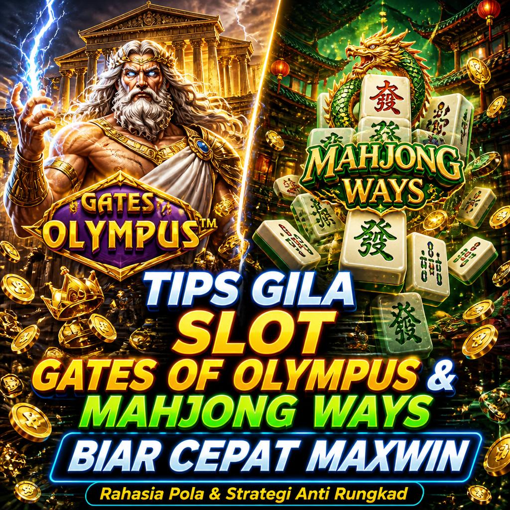 Tips Gila Slot Gates of Olympus & Mahjong Ways Biar Cepat Maxwin